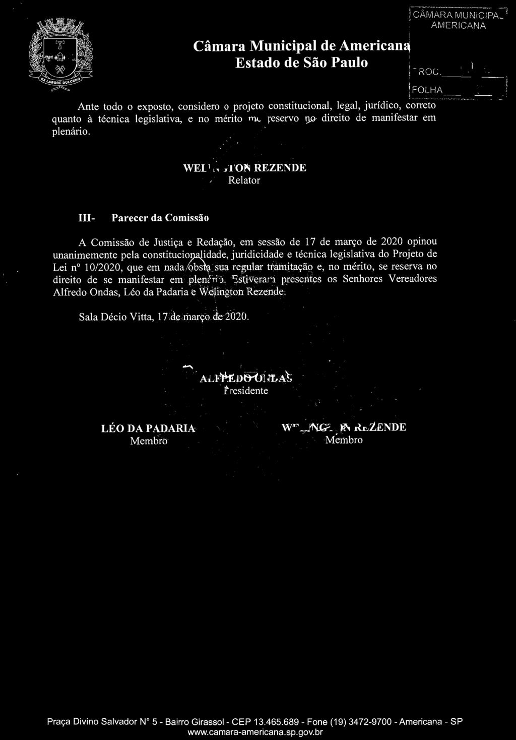 presentes os enhores Vereadores Alfredo Ondas, Léo da Padaria e Welington Rezende.