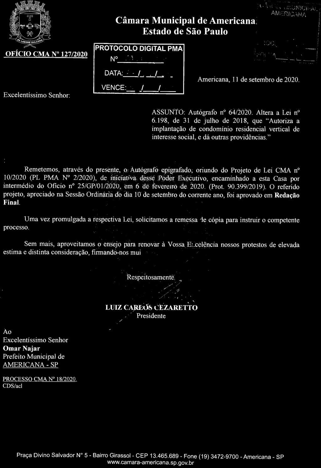 Uma vez promulgada a respectiva Lei, solicitamos a remessa de cópia para instruir o competente em mais, aproveitamos o ensejo para renovar à Vossa