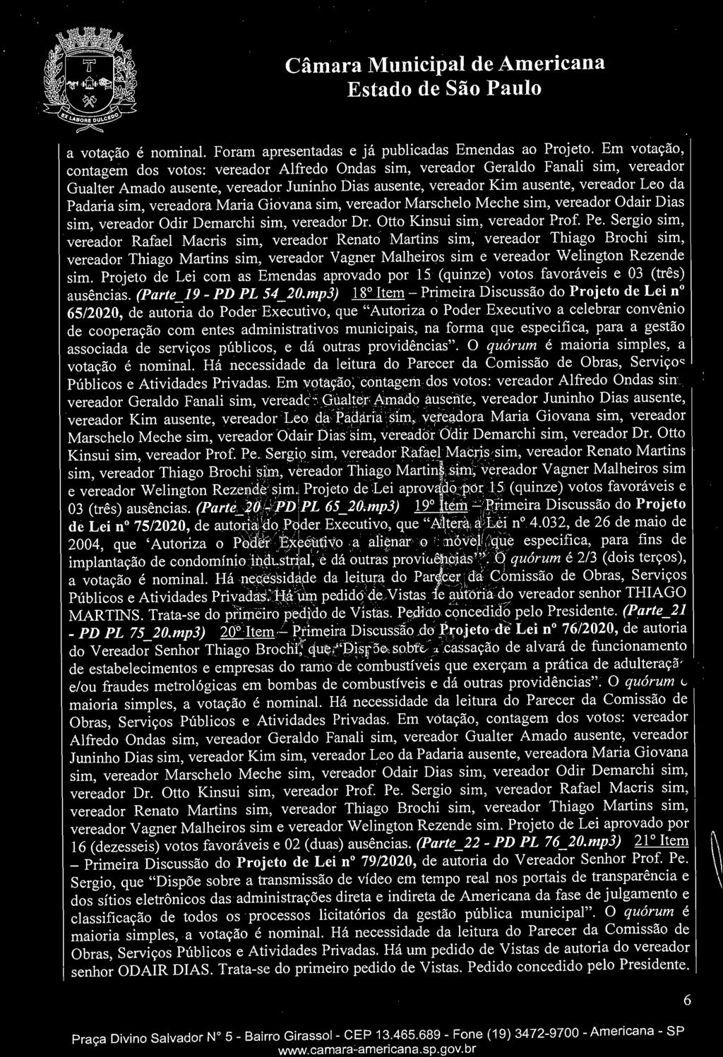 Projeto de Lei com as Emendas aprovado por 15 (quinze) votos favoráveis e 03 (três) ausências. (Parte_19 - PD PL 54_20.