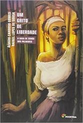 GOMES, Álvaro Cardoso & SOUSA, Rafael Lopes. Um grito de liberdade: a saga de Zumbi dos Palmares. São Paulo: Moderna, 206. ISBN: 97885602753. CORALINA, Cora.