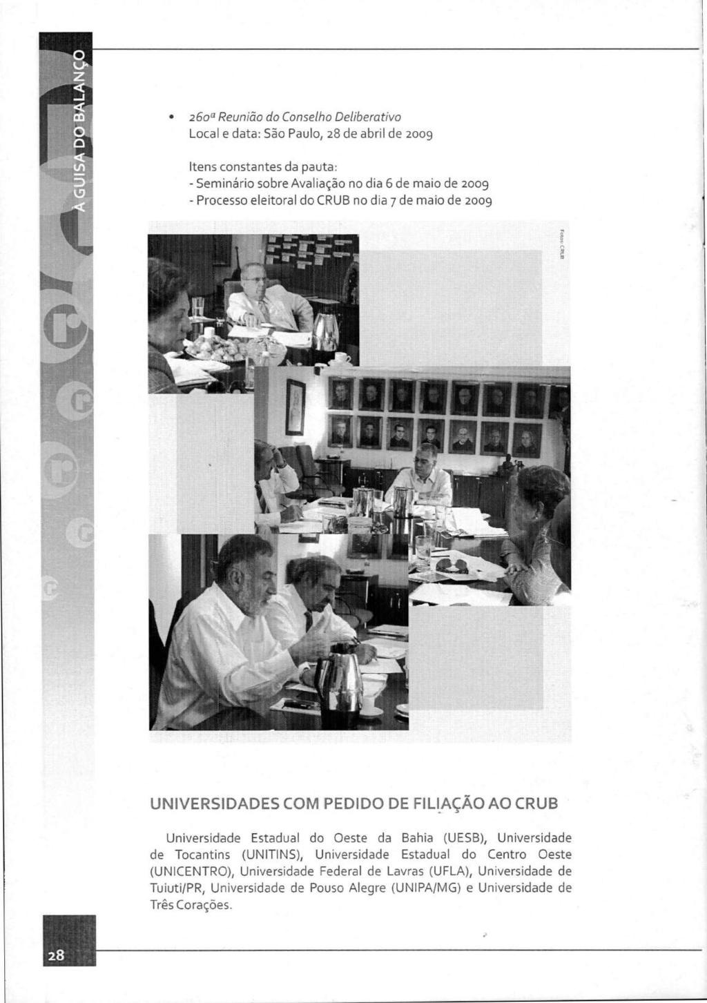 26ou Reunião do Conselho Deliberativo Local e data: São Paulo, 28 de abril de 2009 Itens constantes da pauta: - Seminário sobre Avaliação no dia 6 de maio de 2009 - Processo eleitoral do CRUB no dia