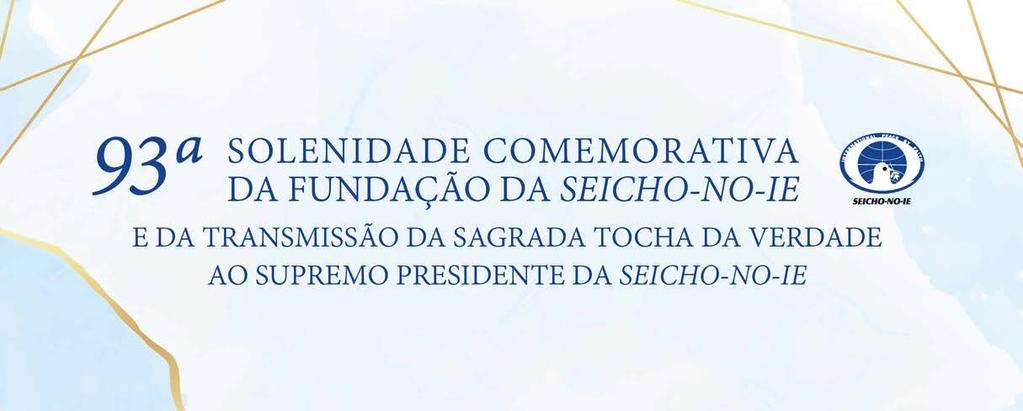 Comemoração Solenidade compartilha junto ao público o significado da Fundação da Seicho-No-Ie Preletor Fábio Dummer Camargo Realizada anualmente, em 2022 a Solenidade Comemorativa da Fundação da