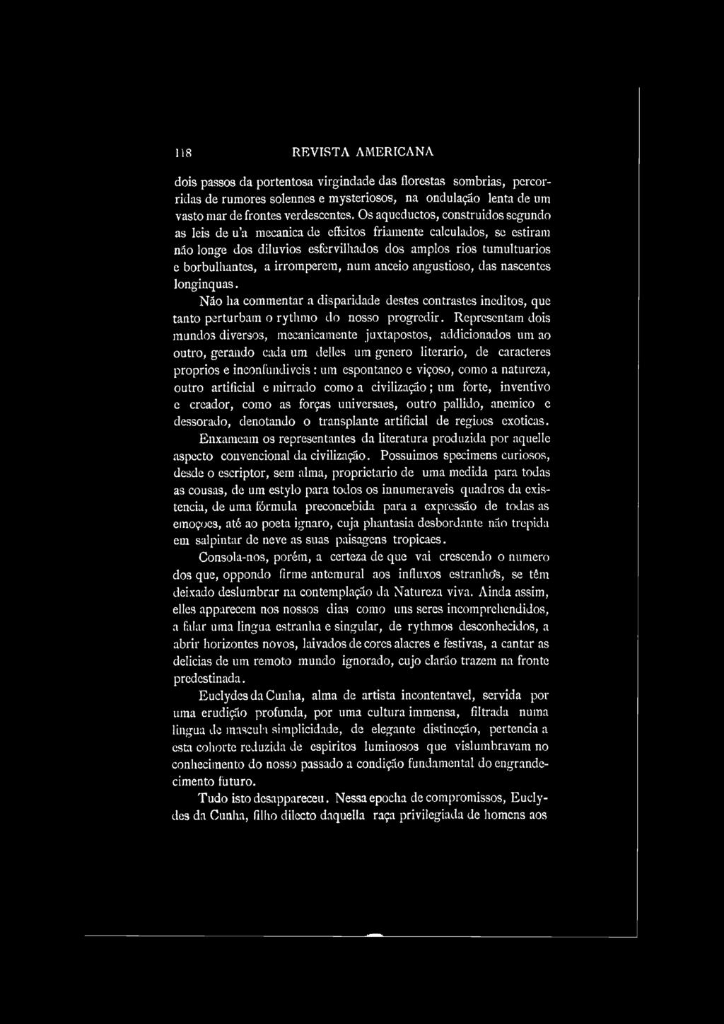 como a natureza, outro artificial e mirrado como a civilização; um forte, inventivo e creador, como as forças universaes, outro pallido, anêmico e dessorado, denotando o transplante artificial de