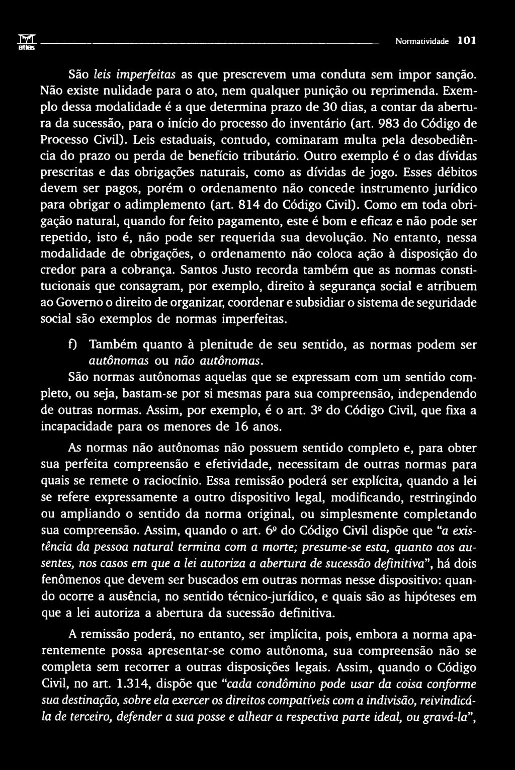 Como em toda obrigação natural, quando for feito pagamento, este é bom e eficaz e não pode ser repetido, isto é, não pode ser requerida sua devolução.