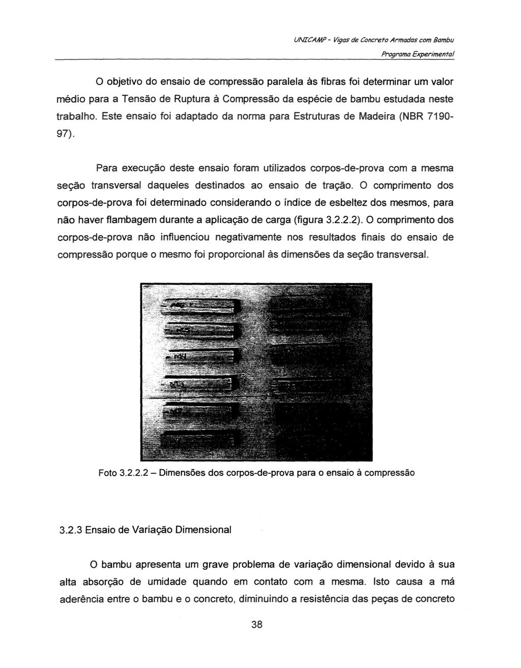 Programa Experimental 0 objetivo do ensaio de compressao paralela as fibras foi determinar urn valor medio para a Tensao de Ruptura a Compressao da especie de bambu estudada neste trabalho.