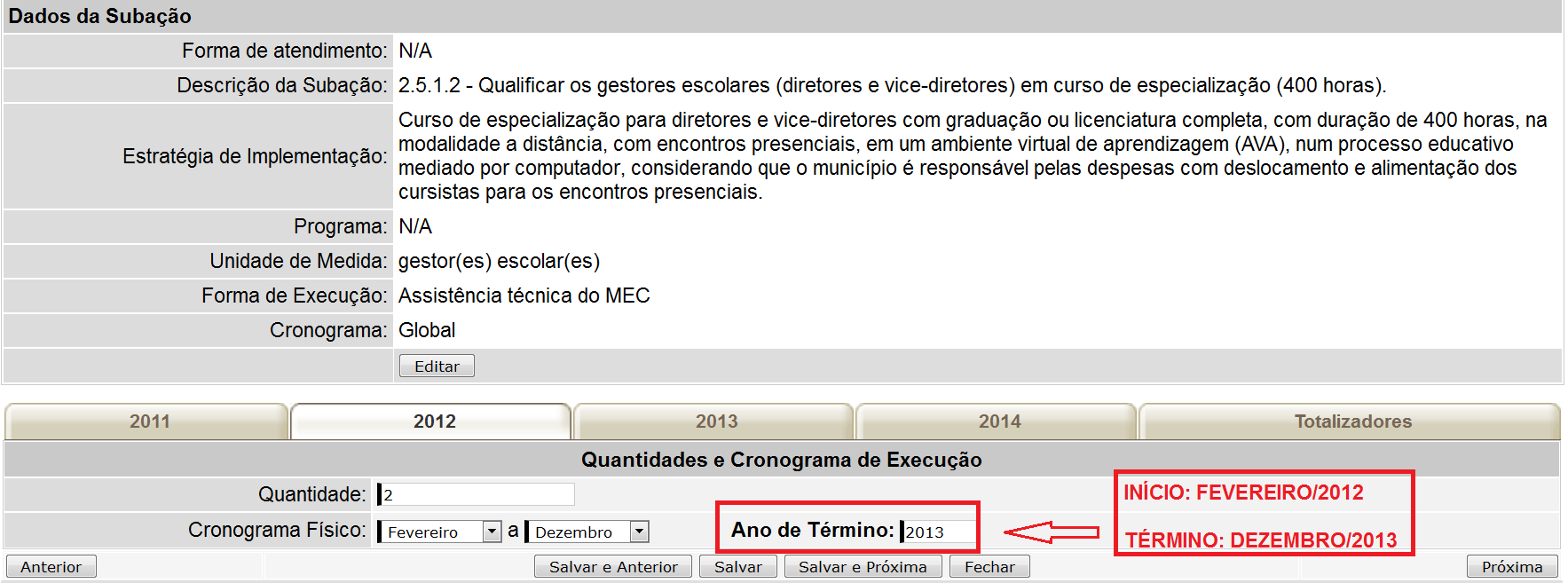 Figura 2 Preenchimento do campo Cronograma Físico para subação com início e término no mesmo ano (2012) Quando o tempo de execução ultrapassa o ano em que a subação está sendo cadastrada, é