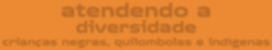 atendendo a diversidade crianças negras, quilombolas e indígenas Assegurar o direito à diferença implica o respeito às personalidades e aos projetos individuais da existência, bem como a consideração