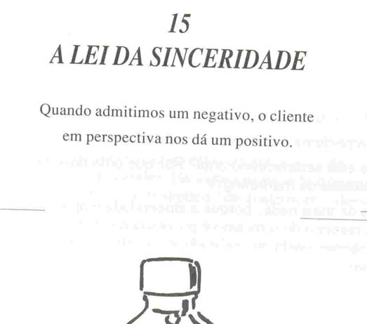 Cap. 15 A Lei da Sinceridade É contra a natureza empresarial e humana admitir um problema. Durante anos, venderam-nos o poder do pensamento positivo.