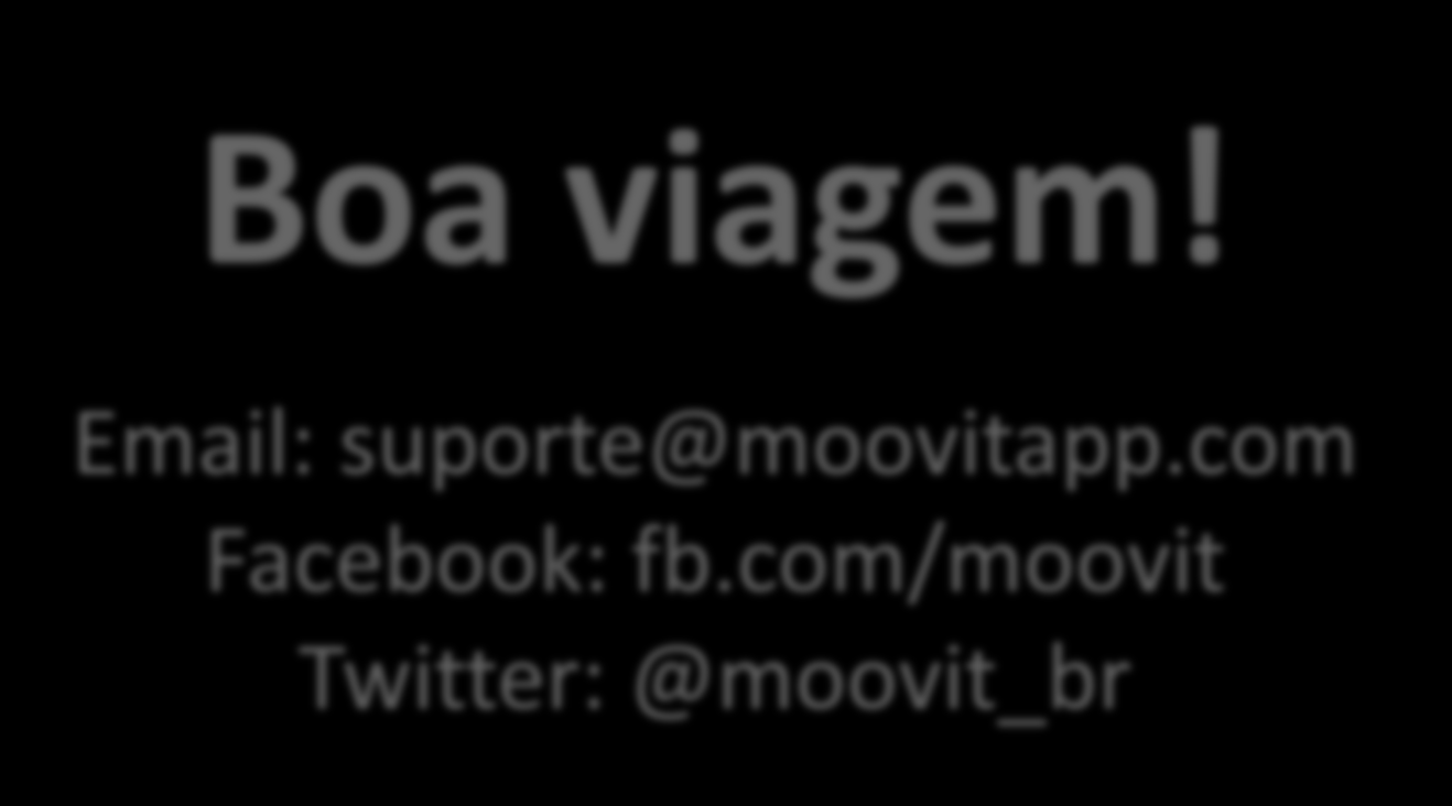 Boa viagem! Email: suporte@moovitapp.