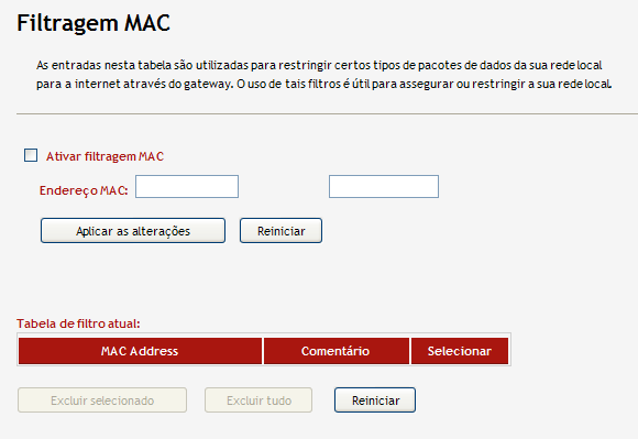 Firewall - Filtragem MAC A função de Filtragem de MAC pode limitar o acesso a alguns computadores específicos se conectando ao Roteador.