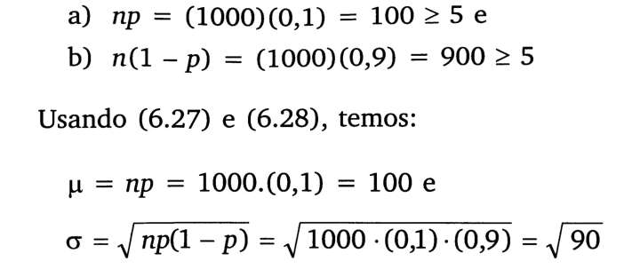 Pelas características do experimento, a variável aleatória Y = número de defeituosos na amostra tem distribuição binomial com parâmetros n = 1000 e p = 0,1.