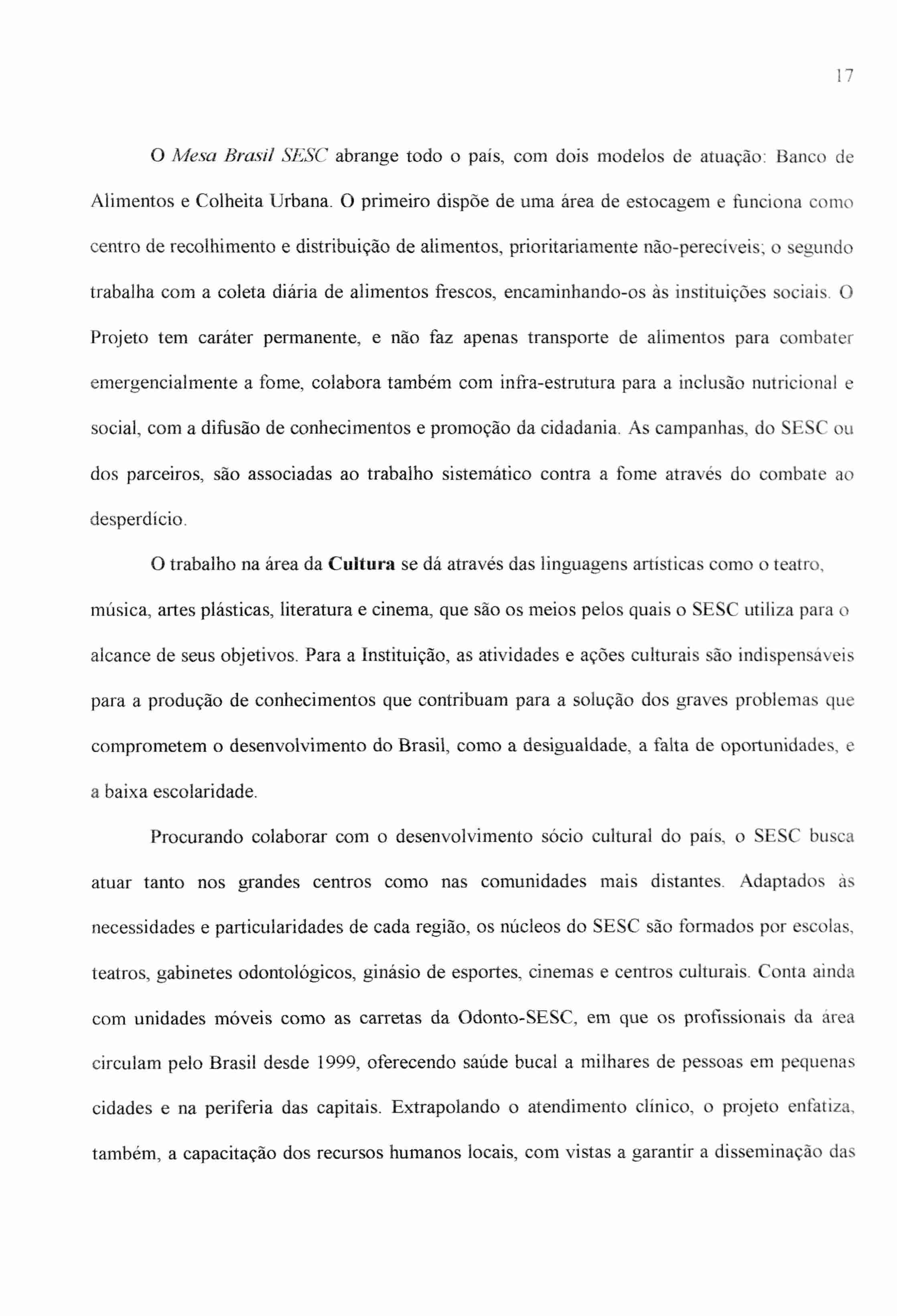 17 O Mesa Brasil SESC abrange todo o país, com dois modelos de atuação: Banco de Alimentos e Colheita Urbana.