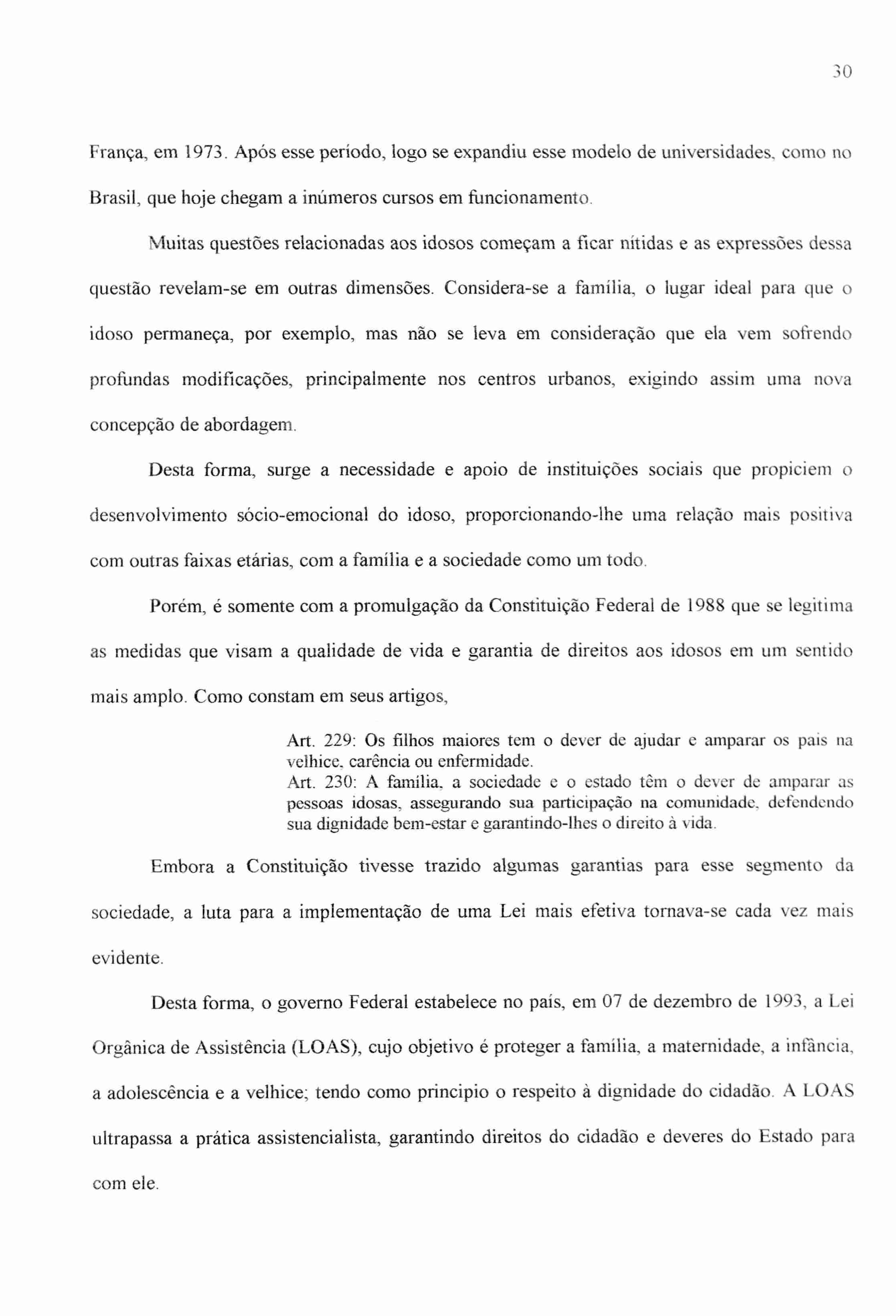 30 França, em 1973. Após esse período, logo se expandiu esse modelo de universidades, como no Brasil, que hoje chegam a inúmeros cursos em funcionamento.