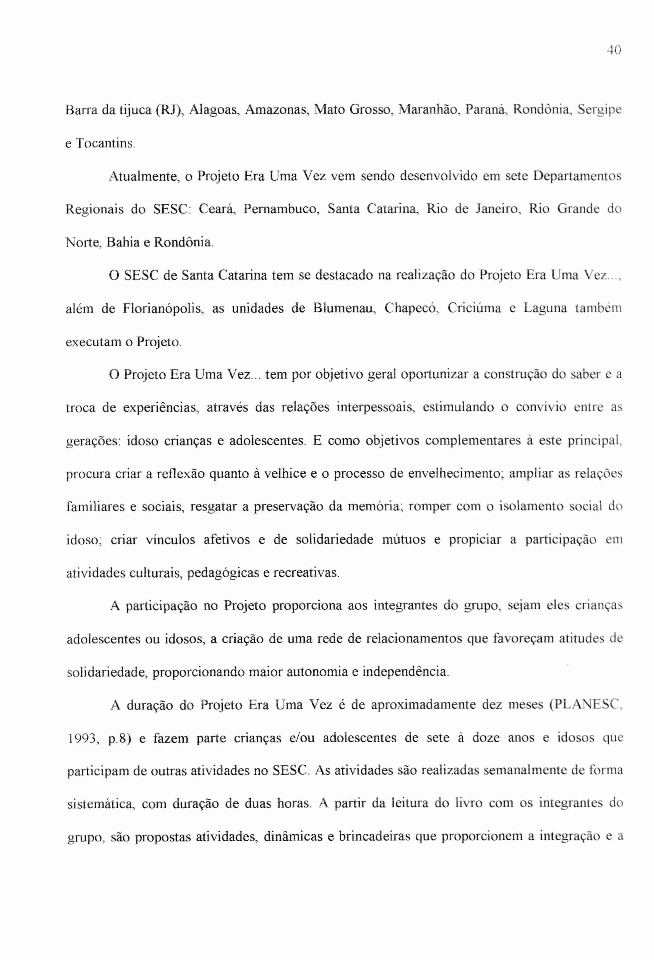 40 Barra da tijuca (RJ), Alagoas, Amazonas, Mato Grosso, Maranhão, Paraná, Rondónia, Sergipe e Tocantins.