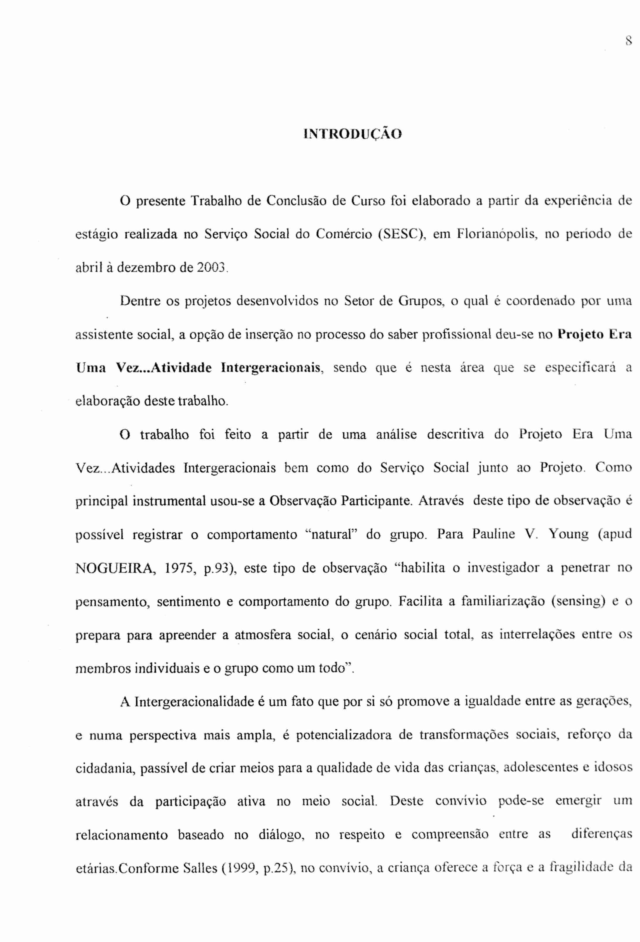 INTRODUÇÃO O presente Trabalho de Conclusão de Curso foi elaborado a partir da experiéncia de estágio realizada no Serviço Social do Comércio (SESC), em Florianópolis, no período de abril à dezembro