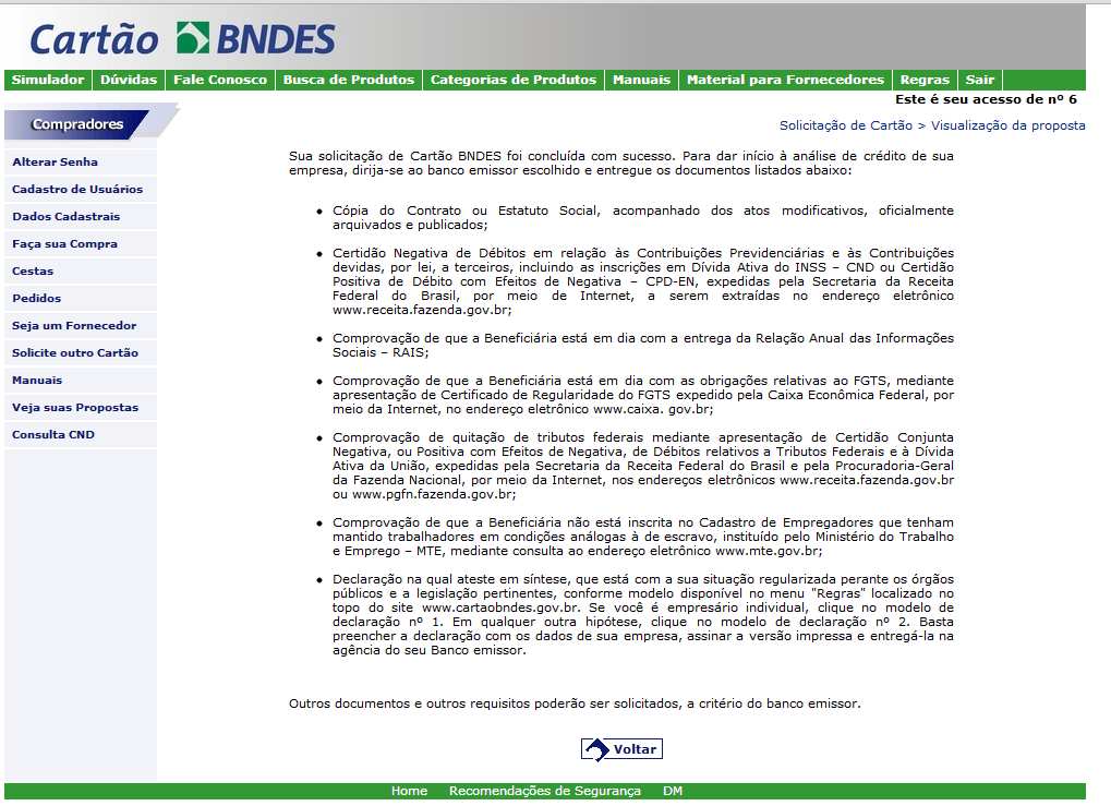 8. Análise da proposta de solicitação do Cartão BNDES O site exibirá uma tela informando que a proposta de solicitação do Cartão BNDES foi enviada automaticamente, pela Internet, ao banco emissor.