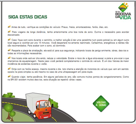 30 Em outra linha de intervenções, realizou-se a campanha publicitária Rodovia da Vida direcionada aos motoristas usuários da rodovia tentando extinguir o nome popular dado à rodovia de rodovia da