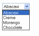 Select <SELECT NAME="sabor"> <OPTION>Abacaxi <OPTION>Creme