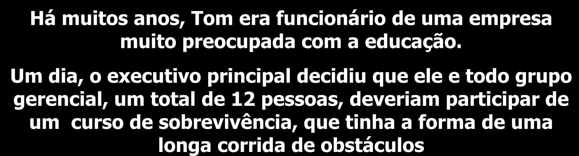 Um dia, o executivo principal decidiu que ele e todo grupo gerencial,