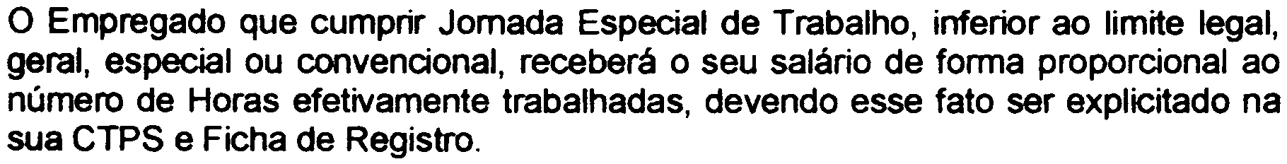 CLÁUSULA SEXAGÉSIMA - DA JORNADA ESPECIAL DE TRABALHO: o Empregado que cumprir Jornada Especial