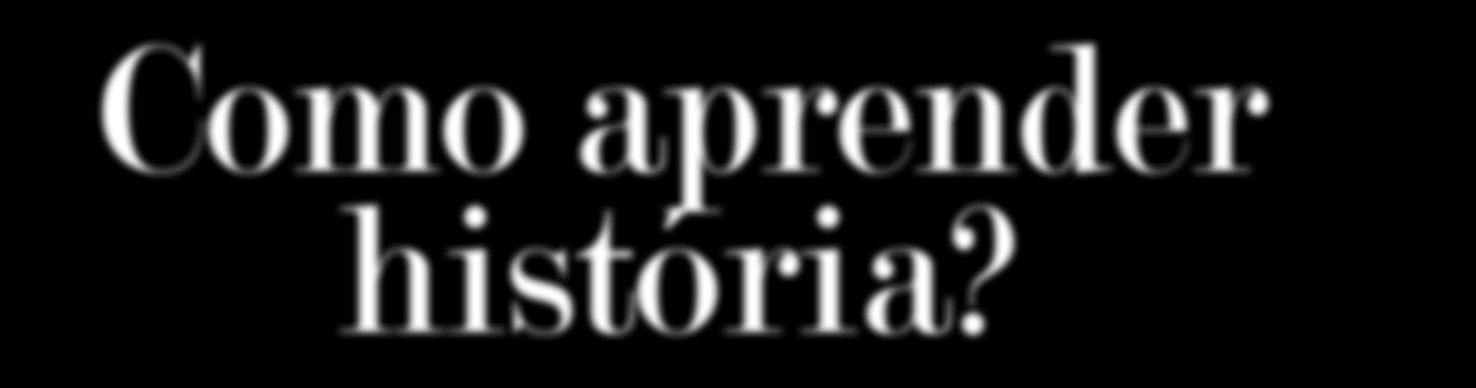 Como aprender história? EM_1S_HIS_001 Era uma vez... Assim começavam as histórias que a gente ouvia na infância. Nelas, heróis lutavam pelo bem em mundos mágicos, cheios de mistérios e encantamentos.