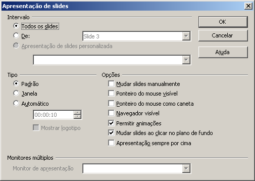 qual slide a apresentação irá ser iniciada; Tipo: possibilita escolher qual tipo de apresentação; Padrão: que estabelece o padrão típico de apresentação (abre uma tela cheia); Janela: faz uma