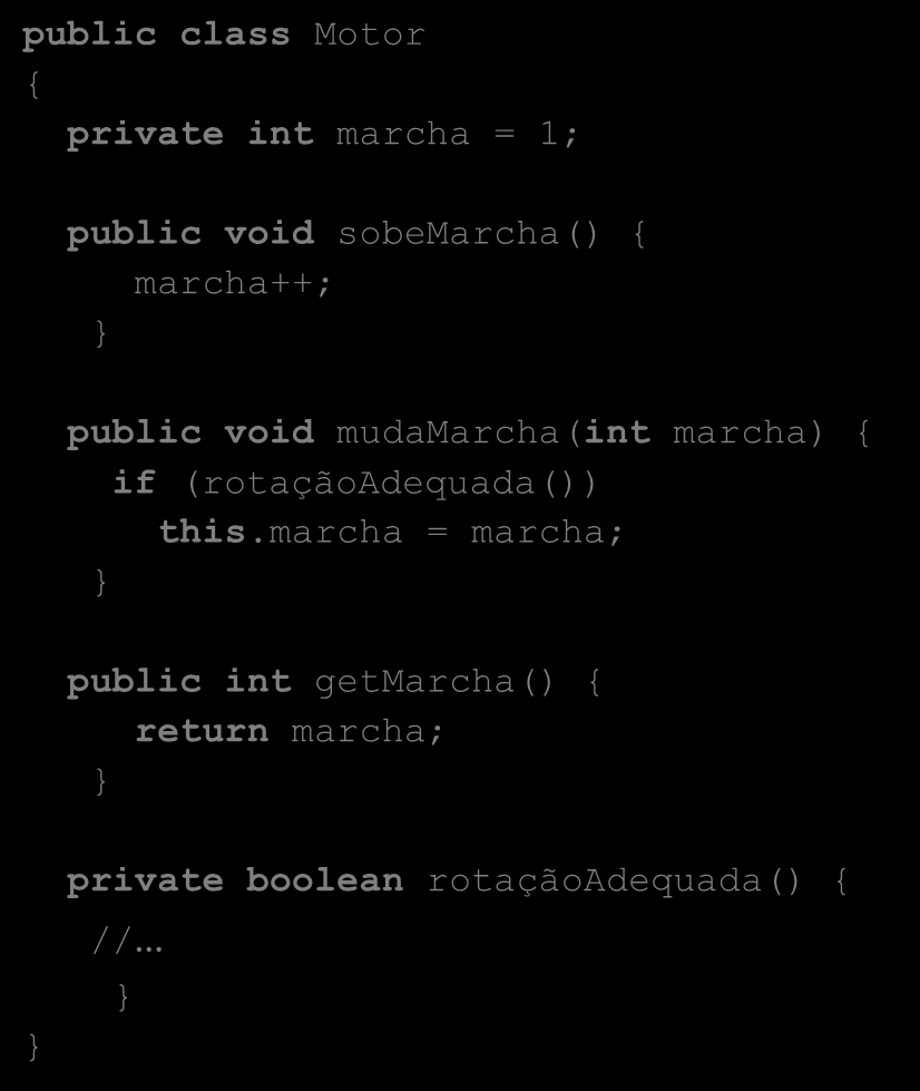 EXEMPLO public class Motor private int marcha = 1; public void sobemarcha() marcha++; public void mudamarcha(int marcha)