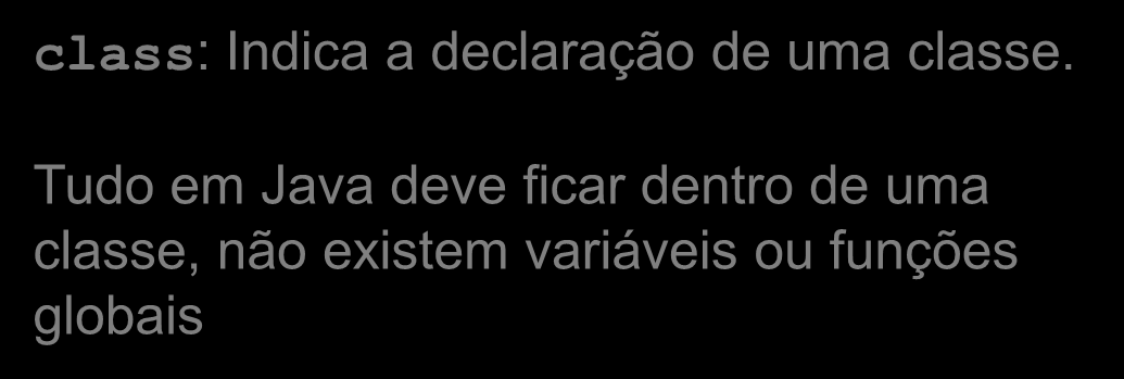 UM EXEMPLO SIMPLES public class Exemplo public static void main(string[] args) class: Indica a declaração de uma classe.