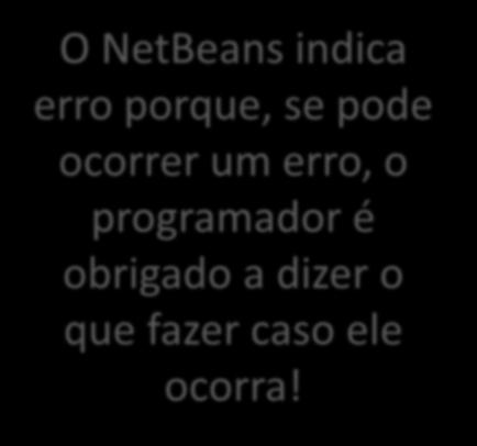 Tratamento de Erros em Java Primeiro iremos modificar o programa assim O NetBeans indica erro