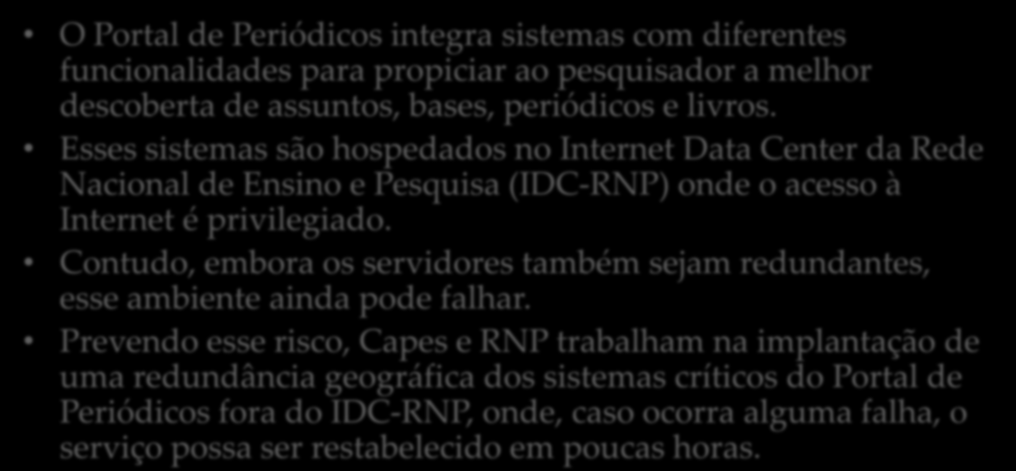 Espelhamento do Portal O Portal de Periódicos integra sistemas com diferentes funcionalidades para propiciar ao pesquisador a melhor descoberta de assuntos, bases, periódicos e livros.