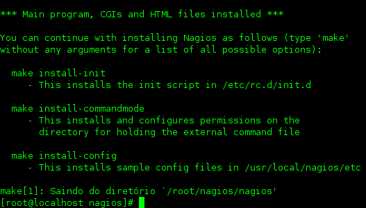 [root@localhost nagios]#./configure --with-command-group=nagcmd && make && make all && make install Agora você deve ter recebido e mensagem abaixo, caso tenha recebido o nagios está instalado.