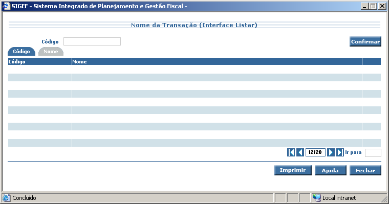 SIGEF/SC Sistema Integrado de Planejamento e Gestão Fiscal de Santa Catarina Interfaces do Tipo Listar São responsáveis por permitir a recuperação de informações.