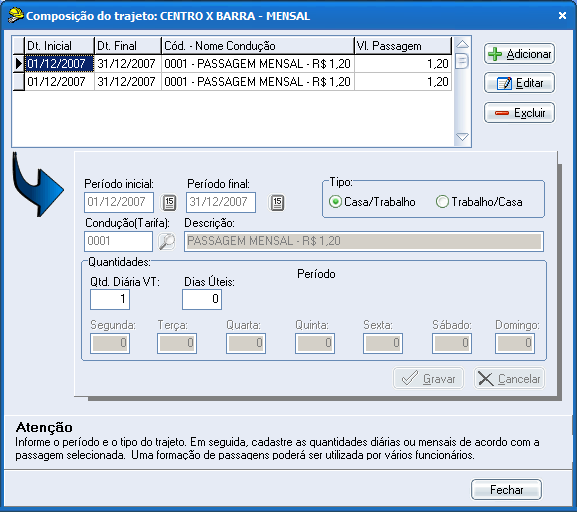 Após o preenchimento destas informações, basta adicionar o valor da passagem correspondente ao período, ou seja, de 01/01/2005 a 31/12/2005 R$ 1,20, a data será de acordo com as empresas de ônibus,