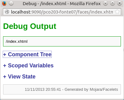 <ui:debug> Janela pop-up: o componente da árvore e o escopo das variáveis. Ctrl + Shift + <tecla atalho> ui:debug deve estar dentro h:body index.xhtml.