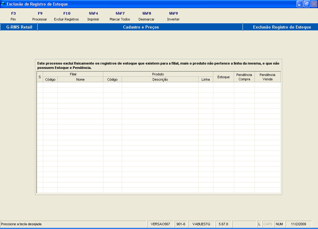 Exclusão de Registros No programa de estoque VABUESTQ escolha a função ShfF10 EXC REG ESTQ.