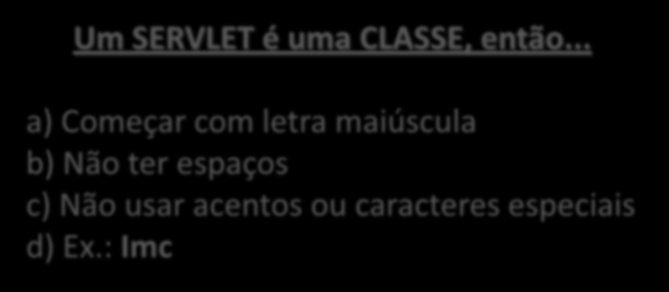 Criando um Servlet Agora dê um nome ao servlet: Imc Um SERVLET é uma CLASSE, então.