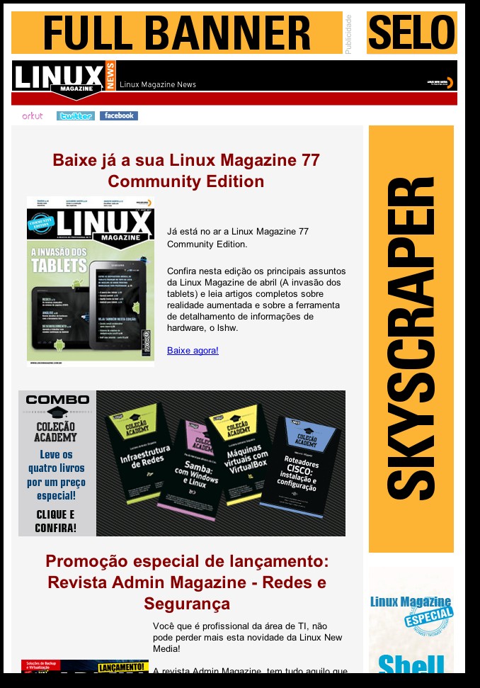 Linux Magazine News A Linux Magazine News é um boletim semanal enviado por e mail às quartas feiras para uma base de 38.000 inscritos opt-in no portal Linux Magazine Online.