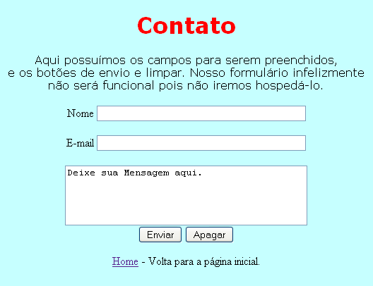 </div></form> 54) Criaremos um link centralizado para voltar à pagina principal. Digite: <div align="center"><a href="index.htm">home</a> - Volta para a página inicial.