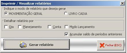 Emissã de relatóris Indique md de relatóri que deseja gerar: MOVIMENTAÇÃO GERAL: Mstra as despesas, as receitas e sald final da mvimentaçã. LIVRO CAIXA: Mstra sald de cada mvimentaçã, e sald final.