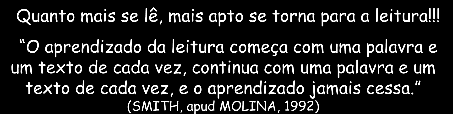 LEITURA HABILIDADES EM LEITURA Identificação de palavras Vocabulário Compreensão Velocidade Habilidades de estudo Quanto mais se lê, mais apto se torna para a leitura!