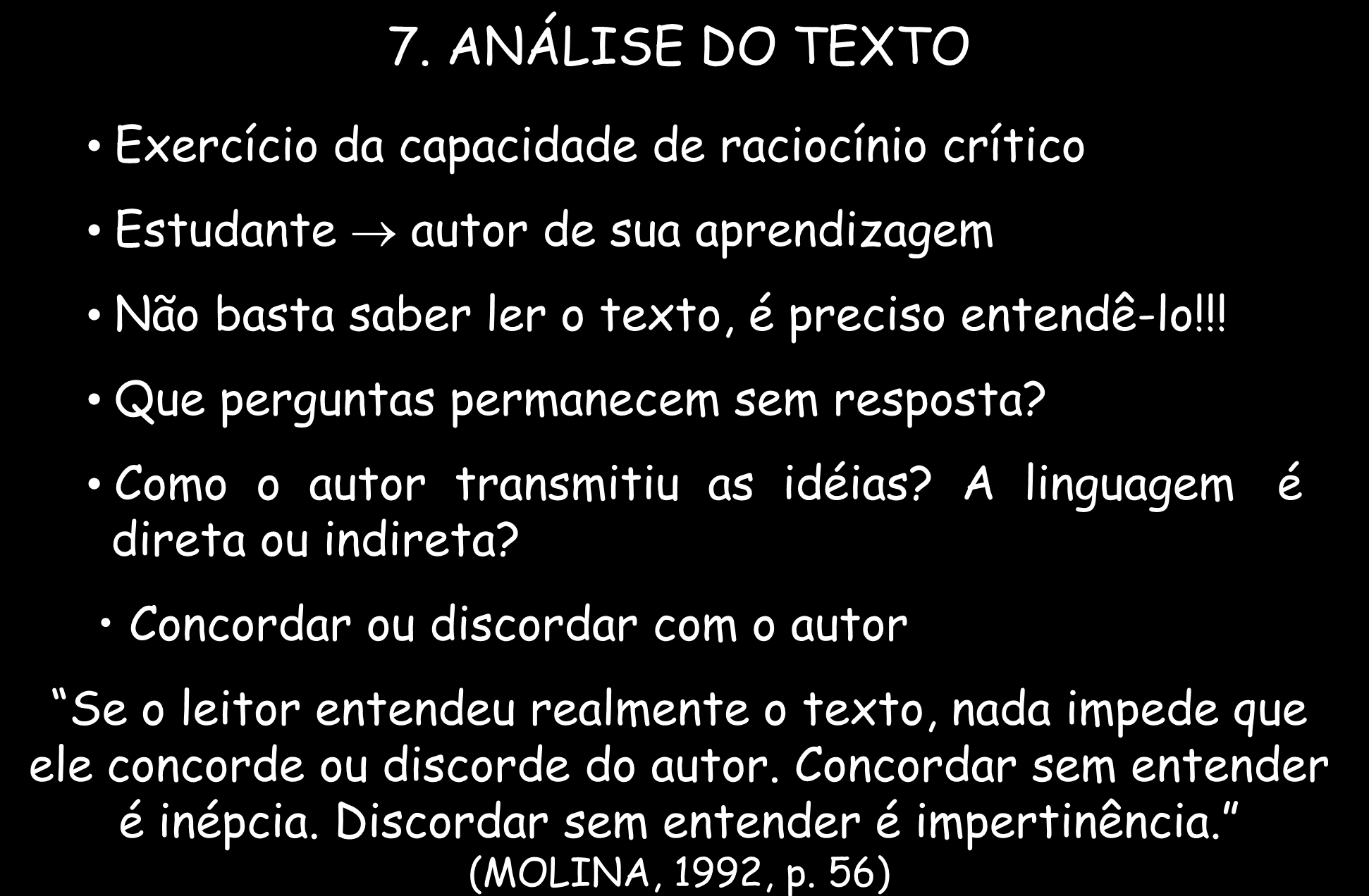 7. ANÁLISE DO TEXTO Exercício da capacidade de raciocínio crítico Estudante autor de sua aprendizagem Não basta saber ler o texto, é preciso entendê-lo!!! Que perguntas permanecem sem resposta?