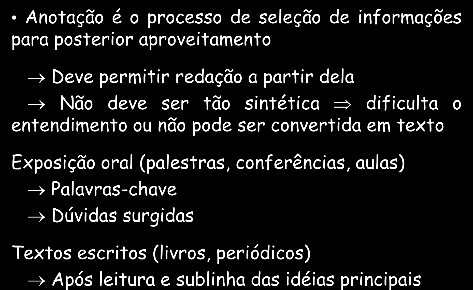 ANOTAÇÕES Anotação é o processo de seleção de informações para posterior aproveitamento Deve permitir redação a partir dela Não deve ser tão sintética dificulta o entendimento ou não