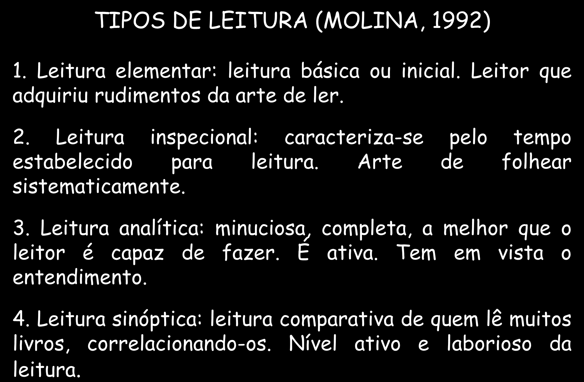 LEITURA TIPOS DE LEITURA (MOLINA, 1992) 1. Leitura elementar: leitura básica ou inicial. Leitor que adquiriu rudimentos da arte de ler. 2.