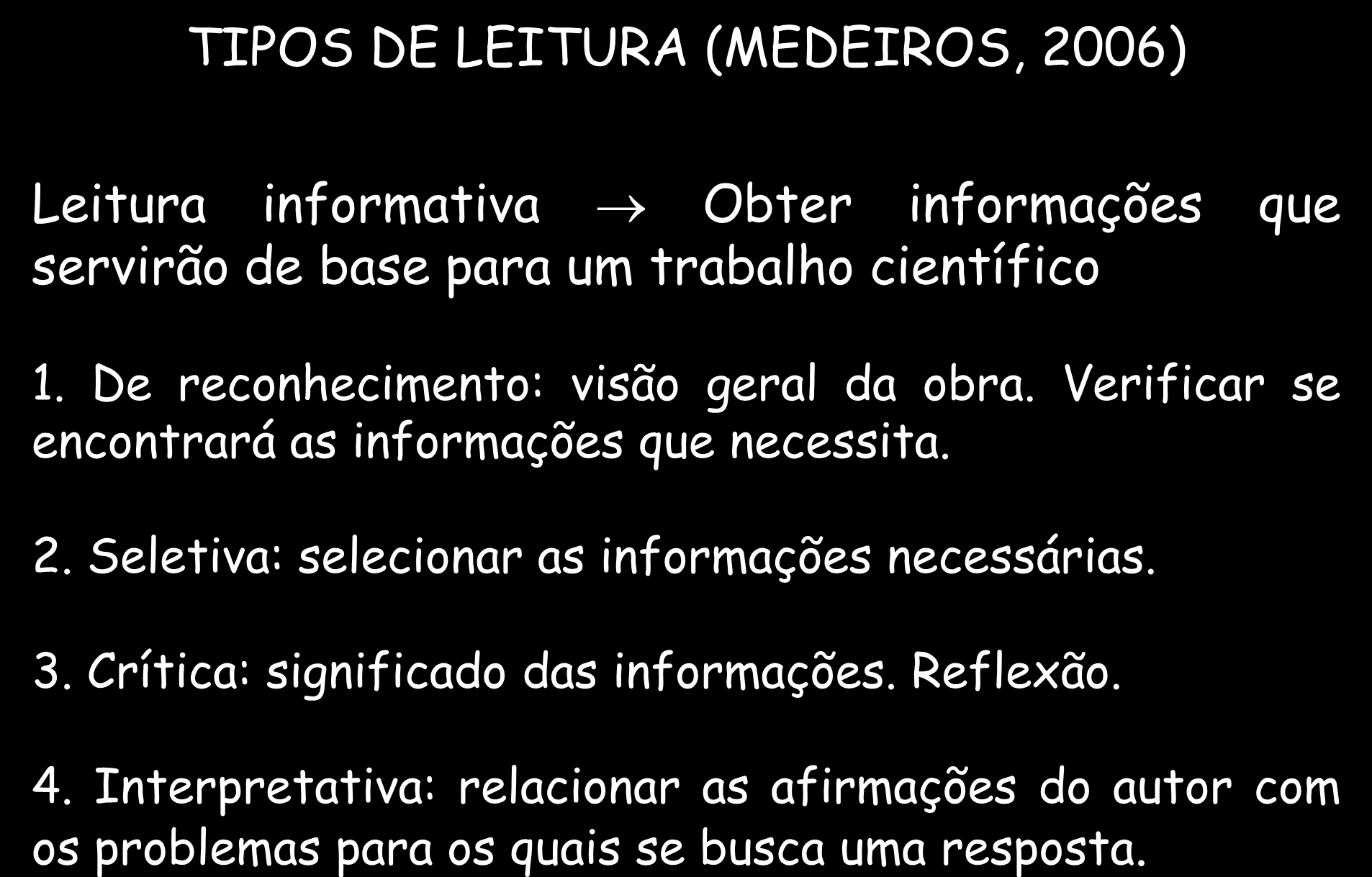 LEITURA TIPOS DE LEITURA () Leitura informativa Obter informações que servirão de base para um trabalho científico 1. De reconhecimento: visão geral da obra.