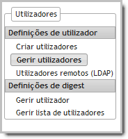 Barra de Utilizadores Esta secção permite as seguintes funcionalidades: Criar utilizadores Gerir utilizadores Utilizadores remotos (LDAP) Definições de digest para gerir utilizadores Definições de