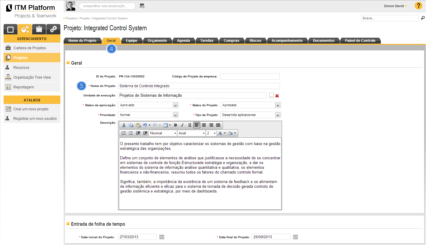 2. Criar projetos Clique no acesso direto Criar novo projeto ❶ ou no menu GERENCIAMENTO, opção Projetos ❷ e adicione um novo projeto ❸: Na seção Geral ❹, o único dado obrigatório que você deve