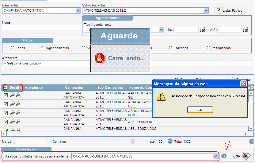 TELA DO SUPERVISOR ATRIBUINDO CONTATOS Após realizar a busca dos contatos Não trabalhados, selecione os registros desejados através do campo Detalhe e o nome do