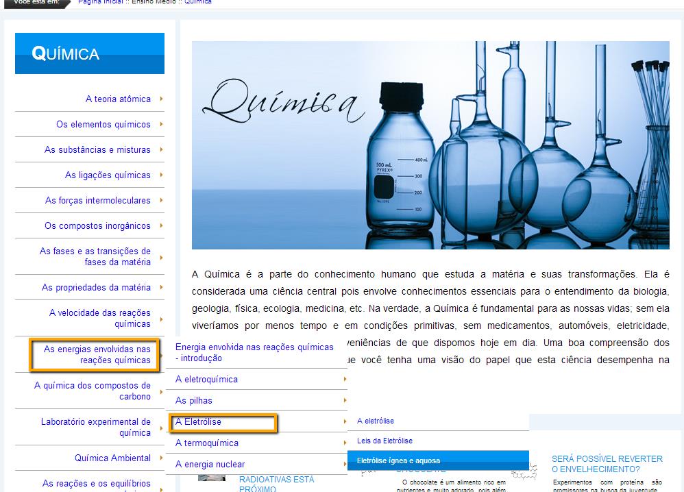 acesse o 4º. submódulo: A eletrólise e em seguida o tópico: Eletrólise ígnea e aquosa; Clique no 4º.