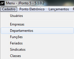 CADASTRO DE DEPARTAMENTOS Para visualizar a tela de Cadastro de Departamentos, clique no menu Cadastro => Departamentos, encontrado no canto superior esquerdo da tela Principal, como mostra a figura