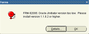 2.2 FRM-92025 Oracle Jinitiator version too low 2.2.1 Descrição. Depois da instalação automática/manual do JAVA versão 7, ao aceder aos ecrãs do SIGO o seguinte erro poderá surgir.